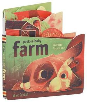 Peek-a-Baby: Farm: Peekaboo flaps inside! by Mike Orodan