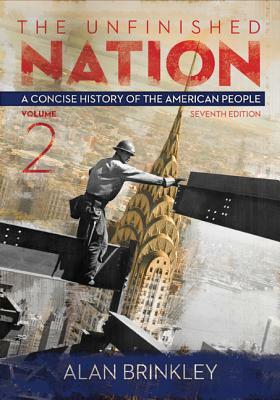 The Unfinished Nation, Volume 2: A Concise History of the American People by Alan Brinkley