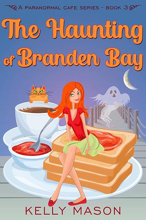 The Haunting of Branden Bay: A Ghost Cozy Mystery by Kelly Mason, Kelly Mason