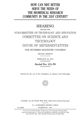 How can NIST better serve the needs of the biomedical research community in the 21st century? by United S. Congress, Committee on Science and Techno (house), United States House of Representatives