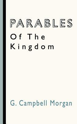 Parables of the Kingdom by G. Campbell Morgan