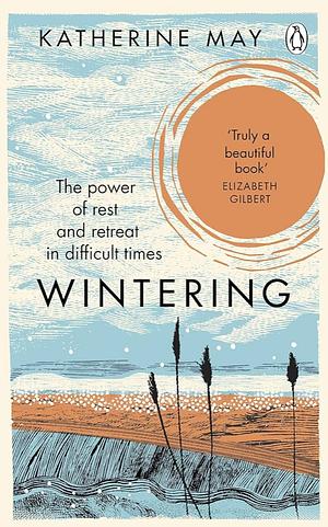 Wintering: The Power of Rest and Retreat in Difficult Times by Katherine May