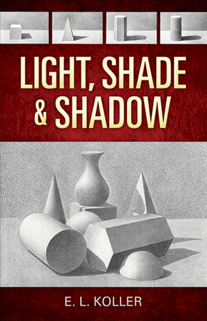Light, Shade and Shadow by E.L. Koller