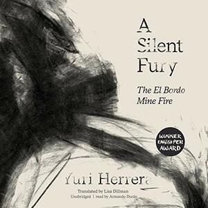 A Silent Fury: The El Bordo Mine Fire by Yuri Herrera