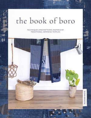 The Book of Boro: Techniques and Patterns Inspired by Traditional Japanese Textiles by Susan Briscoe