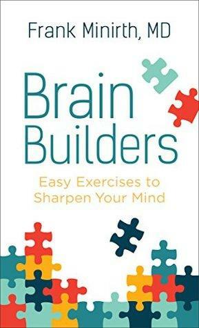 Brain Builders: Easy Exercises to Sharpen Your Mind by Frank Minirth