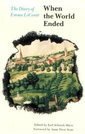 When the World Ended: The Diary of Emma LeConte by Anne Firor Scott, Earl Schenck Miers, Emma LeConte