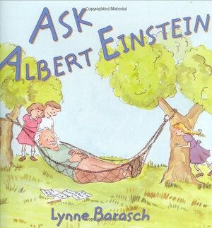 Ask Albert Einstein by Lynne Barasch