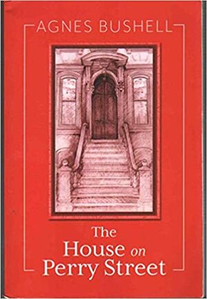 The House on Perry Street by Agnes Bushell