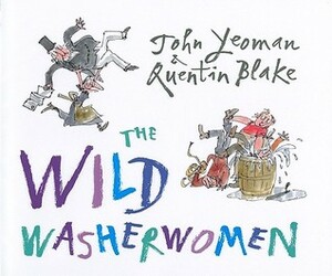 The Wild Washerwomen by John Yeoman, Quentin Blake