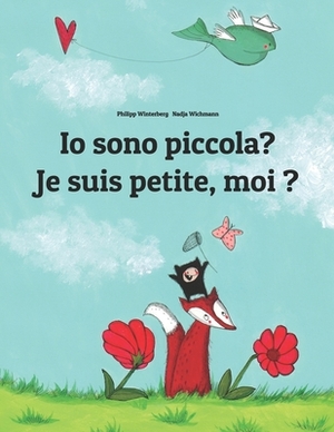 Io sono piccola? Je suis petite, moi ?: Libro illustrato per bambini: italiano-francese (Edizione bilingue) by 