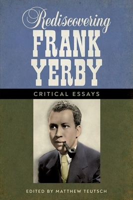 Rediscovering Frank Yerby: Critical Essays by 