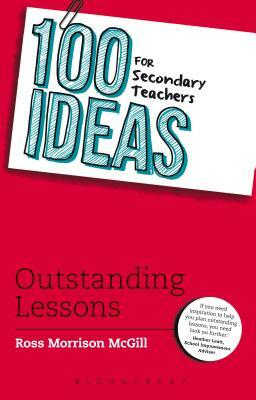 100 Ideas for Secondary Teachers: Outstanding Lessons by Ross Morrison McGill