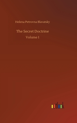 The Secret Doctrine: Volume 1 by Helena Petrovna Blavatsky