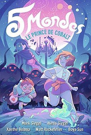 5 Mondes: Le Prince de Cobalt by Matt Rockefeller, Mark Siegel, Mark Siegel, Xanthe Bouma