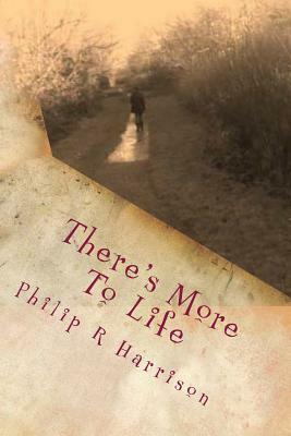 There's More To Life by Philip R. Harrison