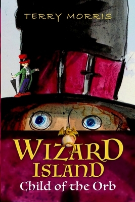 Wizard Island: Child of the Orb by Terry Morris