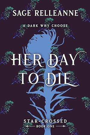 Her Day To Die (Star-Crossed Book 1) by Sage RelleAnne