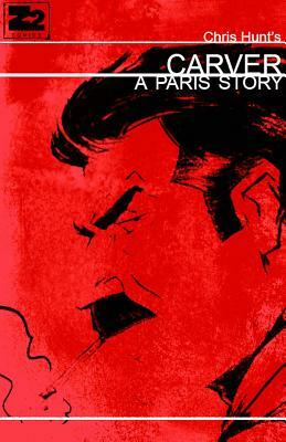 Carver: A Paris Story by Chris Hunt