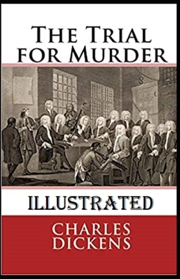 The Trial for Murder Illustrated by Charles Dickens