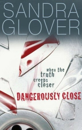 Dangerously Close by Sandra Glover