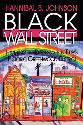 Black Wall Street: From Riot to Renaissance in Tulsa's Historic Greenwood District by Hannibal Johnson