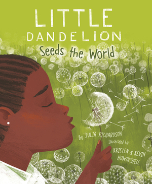 Little Dandelion Seeds the World by Julia Richardson