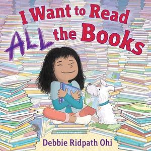 I Want to Read All the Books by Debbie Ridpath Ohi