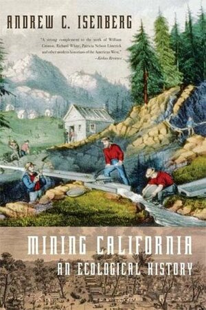 Mining California: An Ecological History by Andrew C. Isenberg