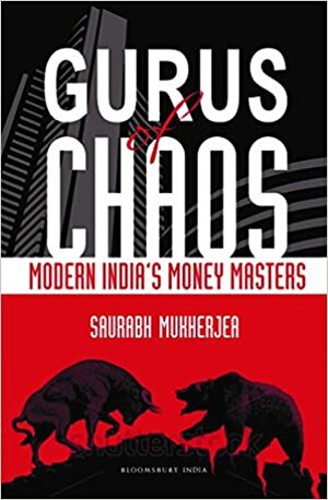 Gurus of Chaos: Modern India's Money Masters by Saurabh Mukherjea