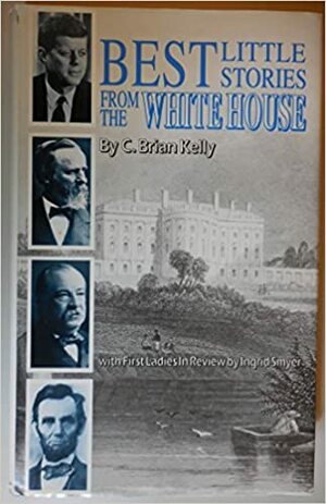 Best Little Stories From The White House by C. Brian Kelly