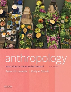 Anthropology: What Does It Mean to Be Human? by Robert H. Lavenda, Emily A. Schultz