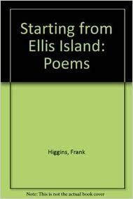 Starting from Ellis Island: Poems by Frank Higgins