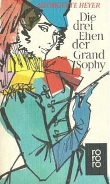 Die drei Ehen der Grand Sophy. Roman by Georgette Heyer