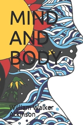 Mind and Body by William Walker Atkinson