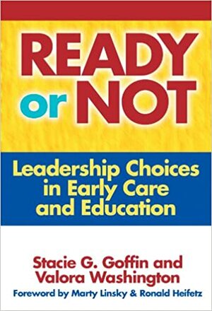 Ready or Not: Leadership Choices in Early Care and Education by Valora Washington, Stacie G. Goffin