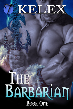 The Barbarian: Book One by Kelex