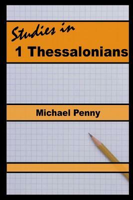 Studies in 1 Thessalonians by Michael Penny