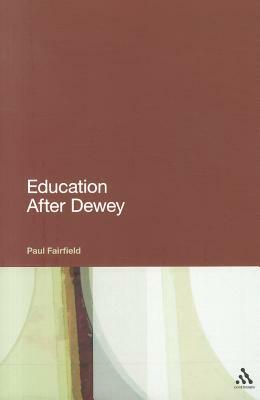 Education After Dewey by Paul Fairfield