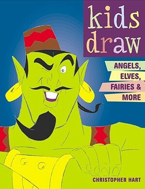 Kids Draw Angels, Elves, Fairies, & More by Christopher Hart