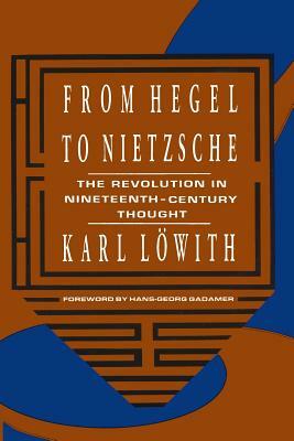 From Hegel to Nietzsche: The Revolution in Nineteenth-Century Thought by Karl Löwith