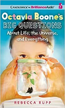 Octavia Boone's Big Questions About Life, the Universe, and Everything by Rebecca Rupp