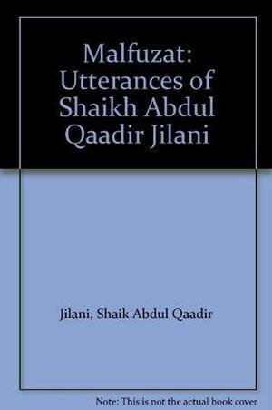 Malfuzat: Utterances of Shaikh Abdul Qaadir Jilani by ʿAbd Al-Qadir al-Jilani