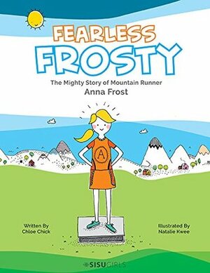 Fearless Frosty:The Mighty Story of Mountain Runner Anna Frost by Natalie Kwee, Chloe Chick