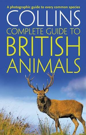 Collins Complete British Animals: A photographic guide to every common species by Paul Sterry