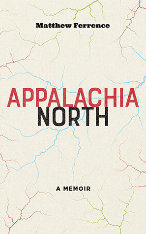 Appalachia North: A Memoir by Matthew J. Ferrence, Matthew Ferrence