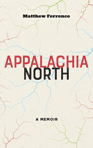 Appalachia North: A Memoir by Matthew J. Ferrence, Matthew Ferrence