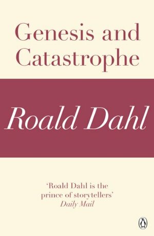 Genesis and Catastrophe by Roald Dahl