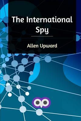 The International Spy by Allen Upward
