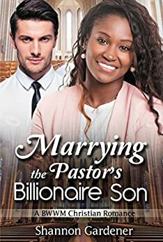 Marrying The Pastor's Billionaire Son by Shannon Gardener